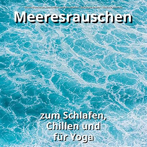 Meeresrauschen Zum Schlafen Chillen Und F R Yoga Di Meeresrauschen Zum