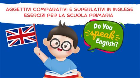 Aggettivi Comparativi E Superlativi In Inglese Esercizi Per La Scuola