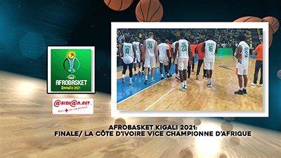 Afrobasket Kigali 2021 Finale La Côte dIvoire vice championne d