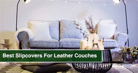 Top 10 Best Slipcovers For Leather Couches & Sofas In 2024