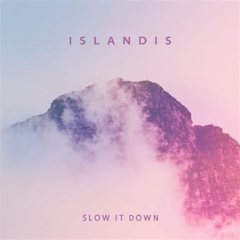 Islandis – Slow It Down Lyrics | Genius Lyrics