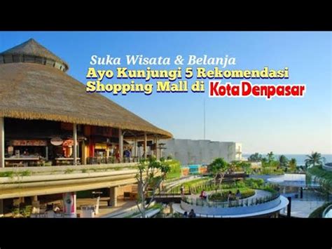 Suka Berwisata Dan Belanja Ini 5 Rekomendasi Shopping Mall Terpopuler