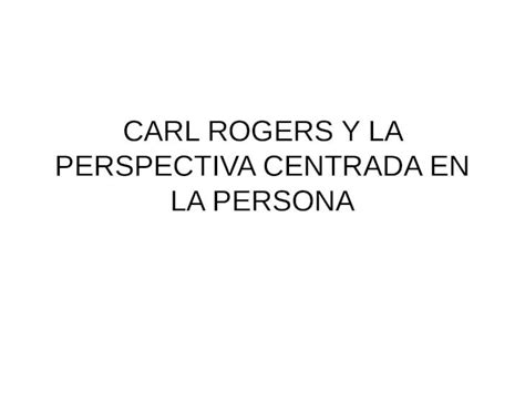 Pptx Carl Rogers Y La Perspectiva Centrada En La Pdfslide Net