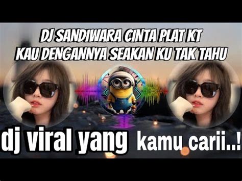 Dj Sandiwara Cinta Plat Kt Dj Kau Dengannya Seakan Ku Tak Tahu Viral