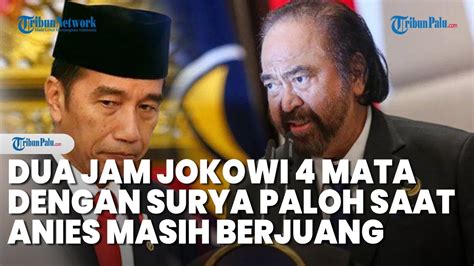 Dua Jam Jokowi Empat Mata Dengan Surya Paloh Bahas Pemilu Di Istana