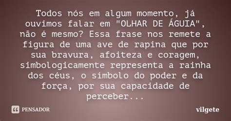 Todos Nós Em Algum Momento Já Ouvimos Vilgete Pensador