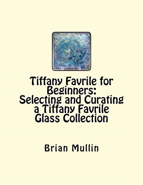 Tiffany Favrile For Beginners Selecting And Curating A Tiffany Favrile