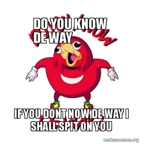 Do You Know De Way Meme