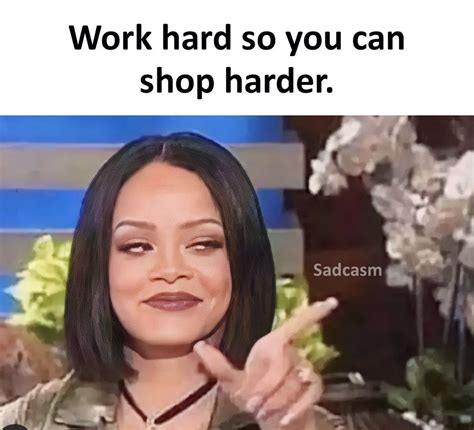 Work Hard So You Can Shop Harder Pictures Photos And Images For