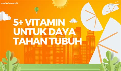 5 Vitamin Untuk Daya Tahan Tubuh Kunci Kesehatan Kuat