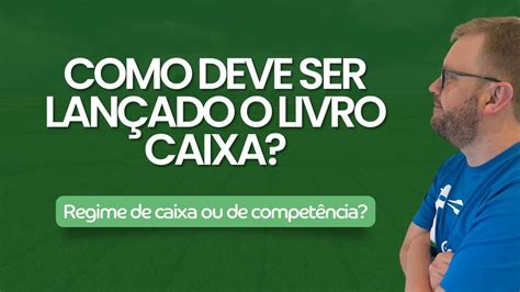 Como Deve Ser Lan Ado O Livro Caixa Regime De Caixa Ou Compet Ncia