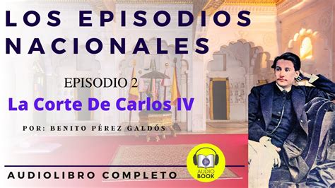 Los Episodios Nacionales Serie Uno Episodio 2 La Corte De Carlos IV