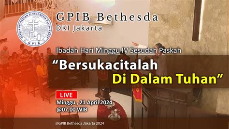 Ibadah Hari Minggu IV Sesudah Paskah GPIB Bethesda 21 April 2024