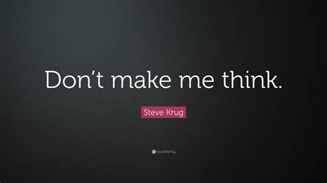 Steve Krug Quote: “Don’t make me think.”