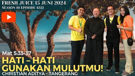 Hati Hati Gunakan Mulutmu Fresh Juice 15 Juni 2024 Christian