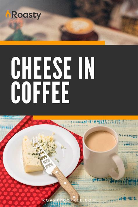 Cheese In Coffee: An Unusual Pairing But A Must-Try For Coffee Lovers