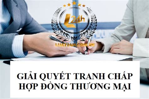 Giải Quyết Tranh Chấp Hợp đồng Thương Mại Luật L24h Eu Vietnam