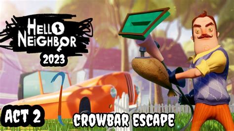 Hello Neighbor Act 2 In 2023 Crowbar Escape Gameplay YouTube