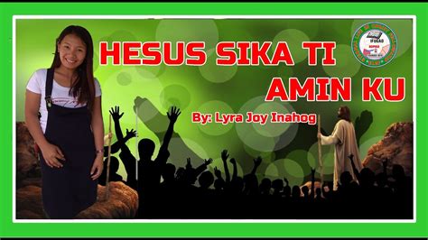 Hesus Sika Ti Amin Ku Lyra Joy Inahog Youtube