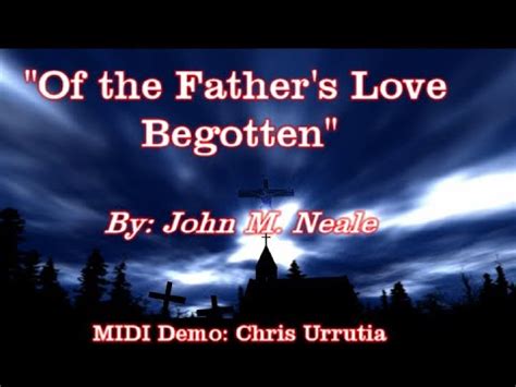 Of The Father S Love Begotten Tr By John M Neale Youtube