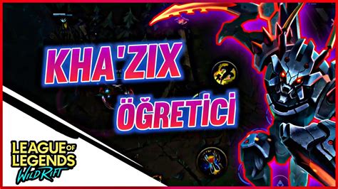 LoL Mobile Wild Rift Kha zix Öğretici Kha zix nasıl oynanır Kha zix