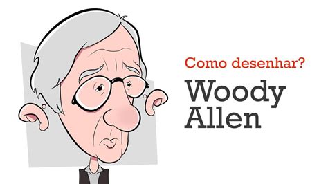 Aprenda A Fazer A Caricatura Do Woody Allen Desenhe Caricaturas