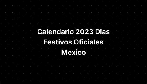 Calendario 2023 Dias Festivos Oficiales Mexico - IMAGESEE