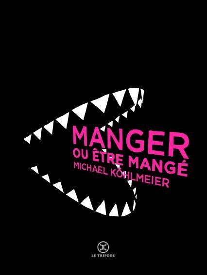 Manger ou être mangé by Michael Köhlmeier Goodreads