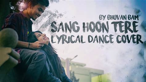 Sang Hoon Tere Lyrical Dance Cover Bhuvan Bam Bb Ki Vines