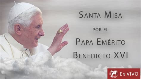 EN VIVO Santa Misa por el Papa emérito Benedicto XVI 30 de