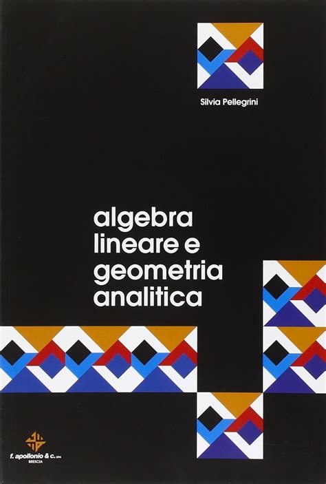 Algebra Lineare E Geometria Analitica Pellegrini Silvia Amazon It