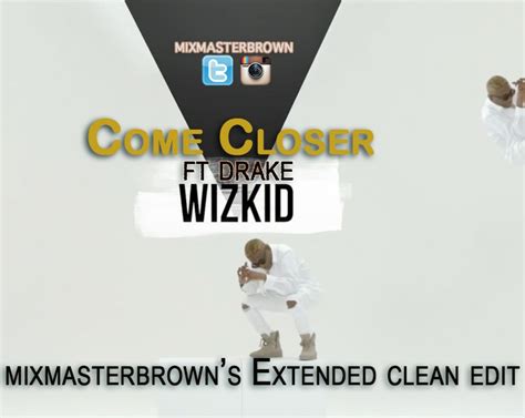 Wizkid-Come-Closer-ft-Drake-Mixmasterbrown-Extended-Clean-Edit – HitDjs