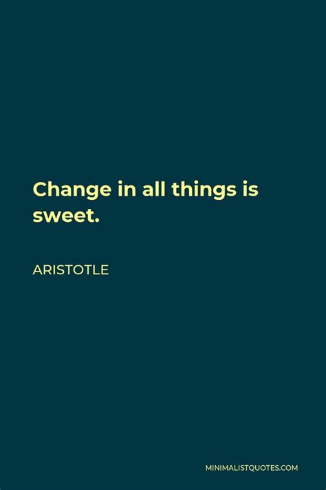 Aristotle Quote Change In All Things Is Sweet Aristotle Quotes