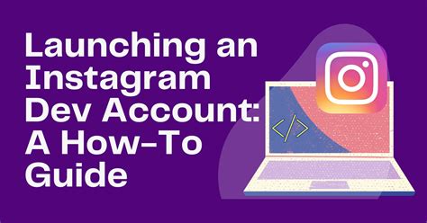 Launching An Instagram Dev Account A How To Guide