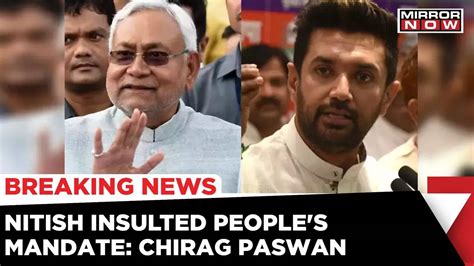 Bihar Political Crisis Chirag Paswan Questions Nitish Kumar In Press Conference Mirror Now