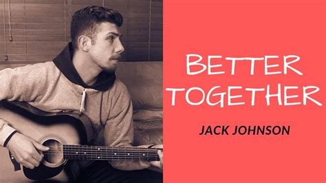 Jack Johnson Better Together Cover Youtube