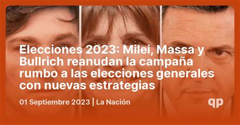 Elecciones 2023 Milei Massa Y Bullrich Reanudan La Campaña Rumbo A