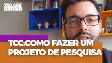 Tcc Como Fazer Um Projeto De Pesquisa Tcc Sem Drama Trabalho De