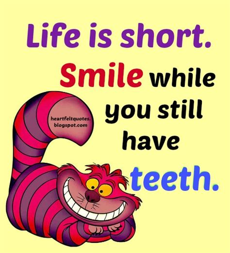 Life Is Short Smile While You Still Have Teeth Heartfelt Love And