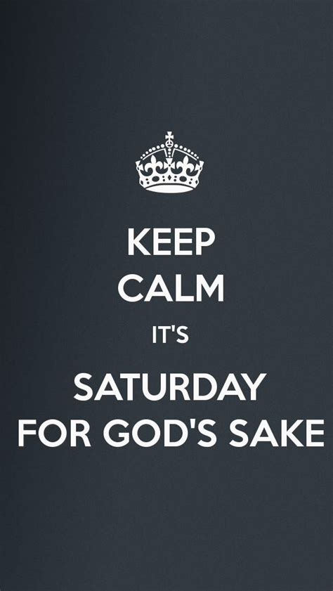 Saturday Keep Calm Quotes Calm Calm Quotes