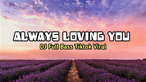 DJ Always Loving You BreakBeat Full Bass Mantul DJ Tiktok Viral