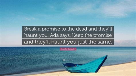 Jennifer Donnelly Quote: “Break a promise to the dead and they’ll haunt