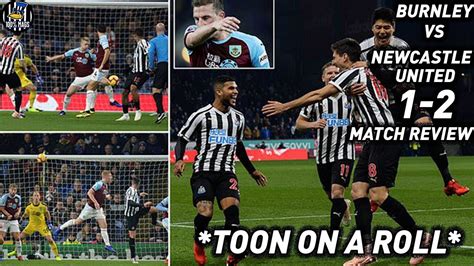 Toon On A Roll Burnley Vs Newcastle United 1 2 Match Review YouTube