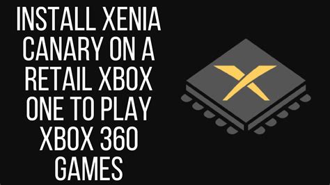 Install Xenia Canary Build On A Retail Xbox One To Play Xbox Games