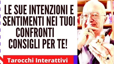 Le SUE INTENZIONI E SENTIMENTI Nei Tuoi Confronti CONSIGLI Per Te