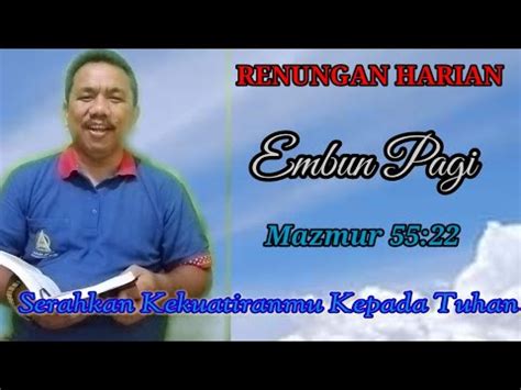 RENUNGAN HARIAN EMBUN PAGI Mazmur 55 22 Serahkan Kekuatiranmu Kepada