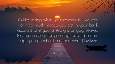 R.E. Vance Quote: “It’s like asking what your religion is – or was – or