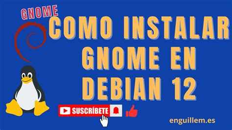 Instalación de GNOME en Debian 12 Guía Completa en Español