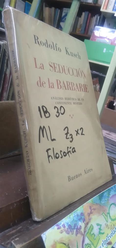 La Seducción De La Barbarie Análisis Herético De Un Continente