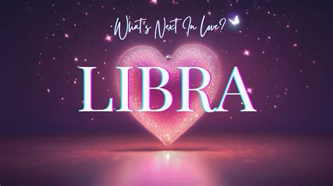 LIBRA WHAT S NEXT IN LOVE Very Clear What S About To Happen Libra